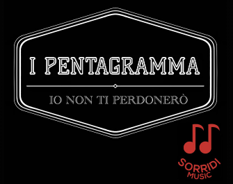 Sorridi Music, “Io non ti perdonerò” è il secondo singolo de “I Pentagramma”